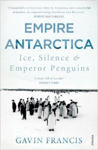 Empire Antarctica Gavin Francis Ice Silence Emperor Penguins
