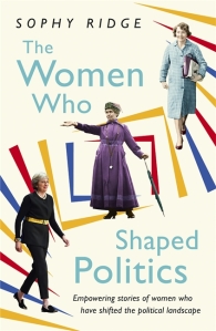 The Women Who Shaped Politics Sophy Ridge