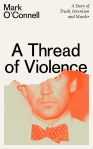 A Thread of Violence Mark O’Connell